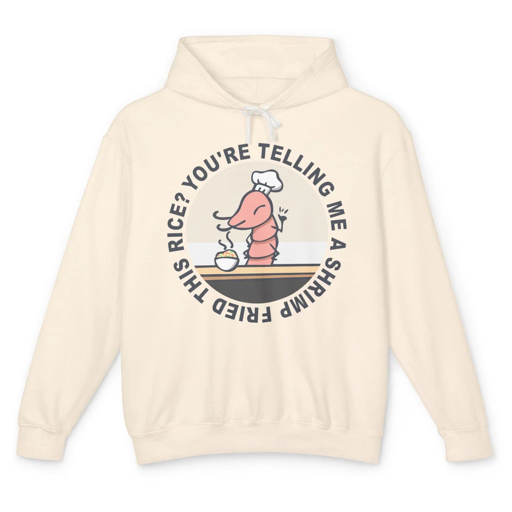 Funny Chef Shrimp You're Telling Me a Shrimp Fried This Rice Unisex Lightweight Hoodie