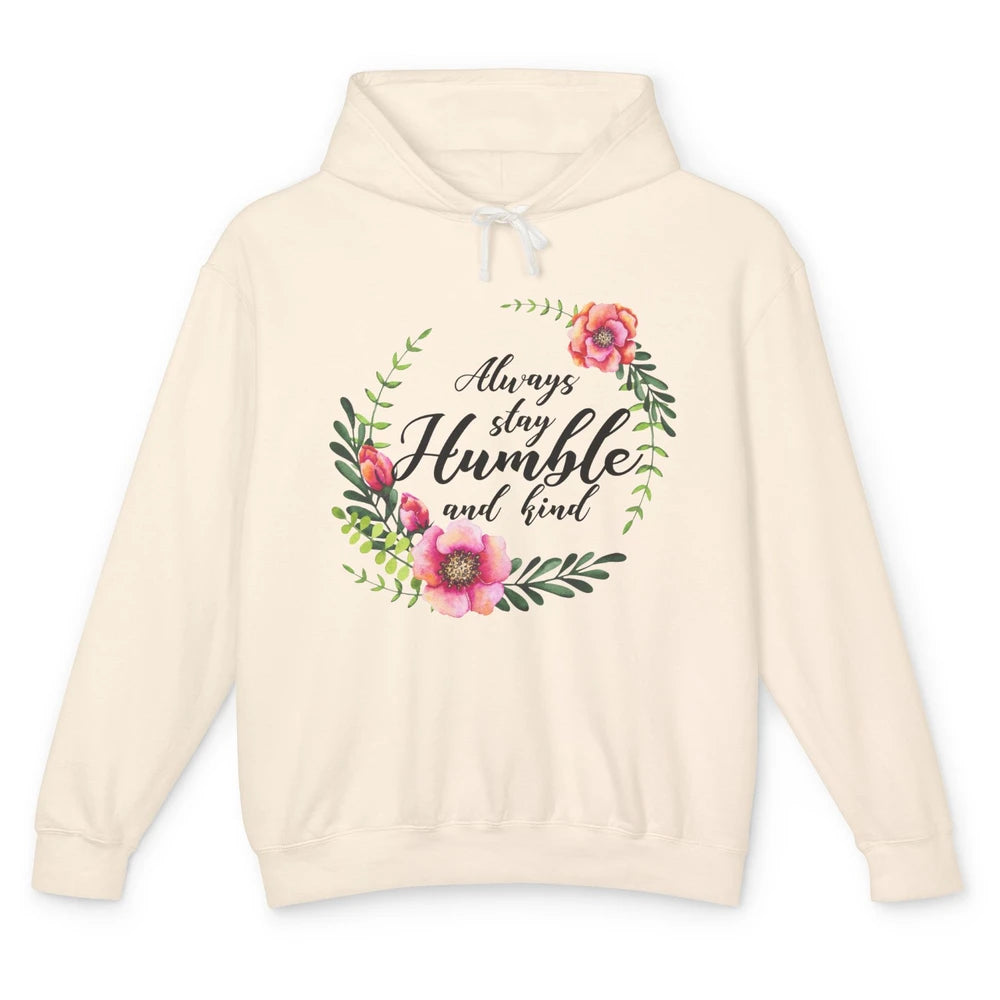 Floral Always Stay Humble And Kind Kindness Inspirational Unisex Lightweight Hoodie