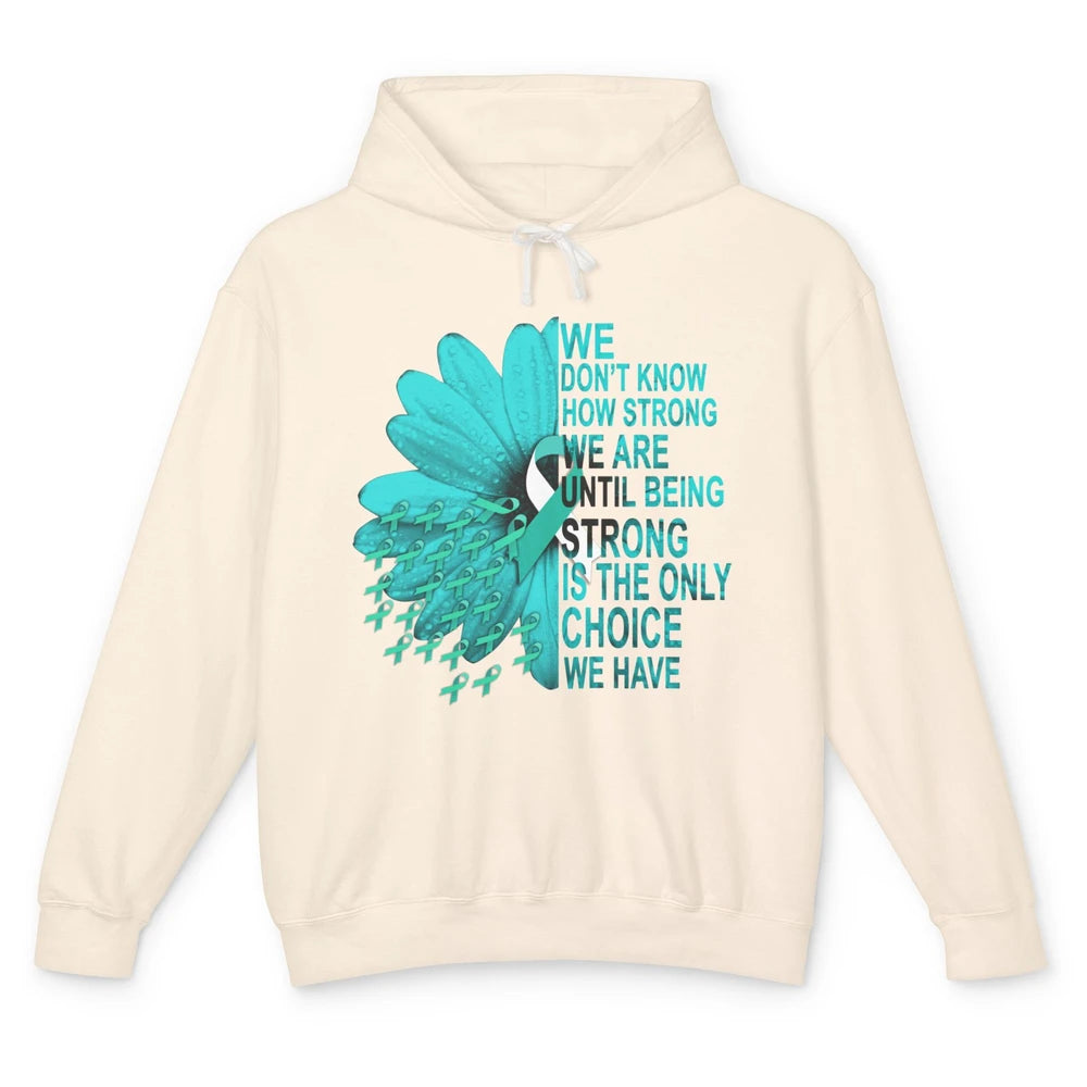 Sunflower Cervical Cancer Awareness We Don't Know How Strong Unisex Lightweight Hoodie