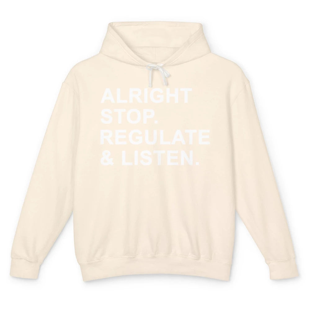 Alright Stop Regulate And Listen Funny Teacher Counselor Unisex Lightweight Hoodie