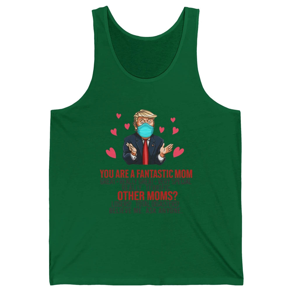 Trump Wearing Mask You Are A Fantastic Mom Funny Mothers Day Unisex Jersey Tank