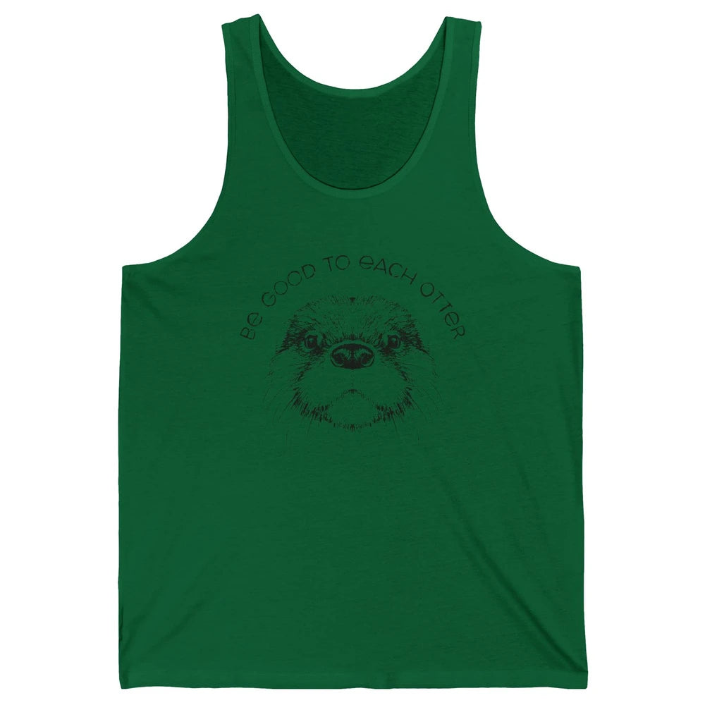 Be Good To Each Otter Animals Ocean Otter Lovers Gift Unisex Jersey Tank