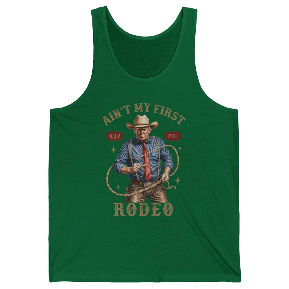 Ain't My First Rodeo Western Cowboy Funny Donald Trump President Howdy Political Sarcastic Unisex Jersey Tank