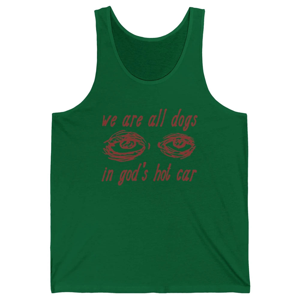 We Are All Dogs In God's Hot Car Oddly Funny Religious Jesus Unisex Jersey Tank