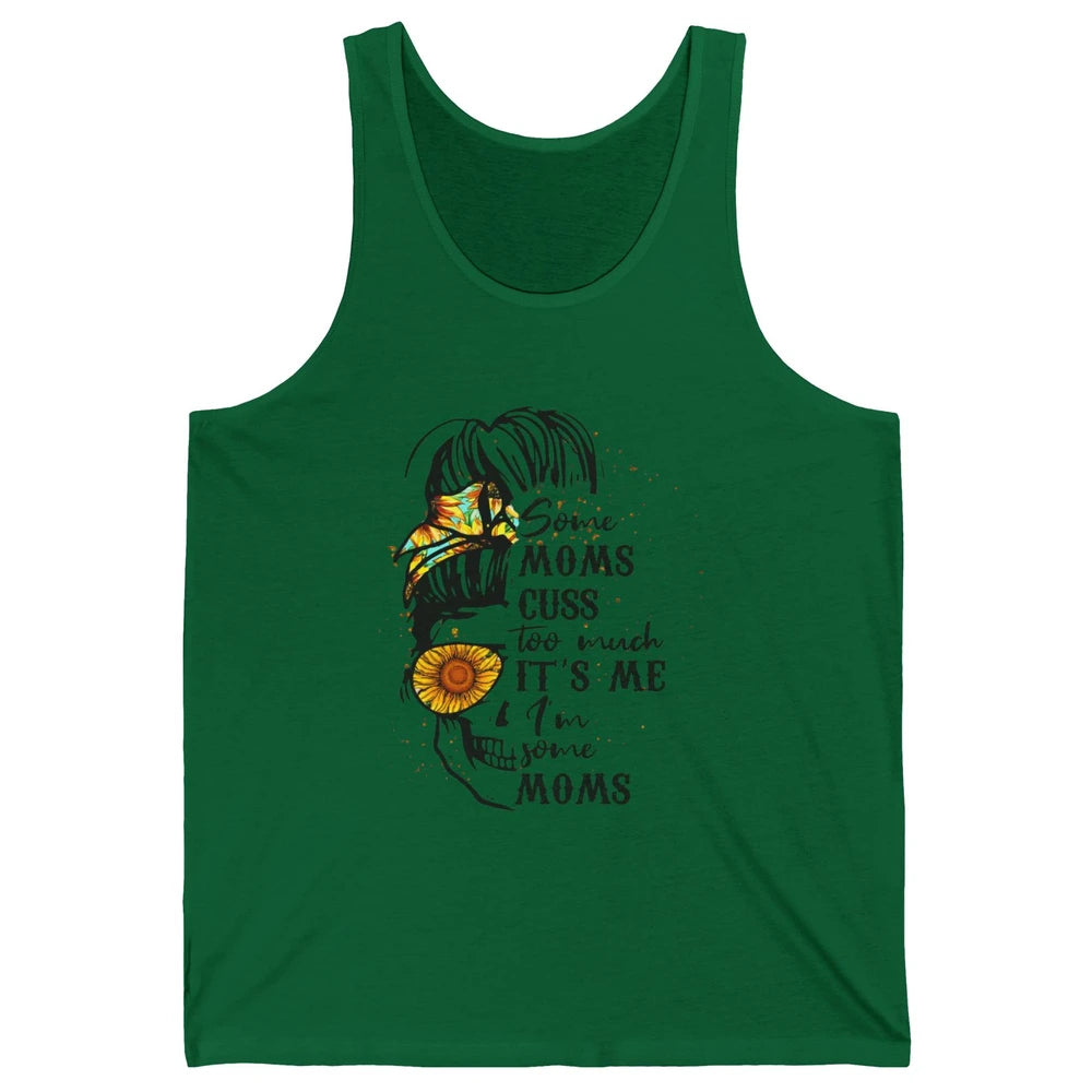 Some Moms Cuss A Lot It's Me Messy Bun Skull Sunflower Mom Unisex Jersey Tank