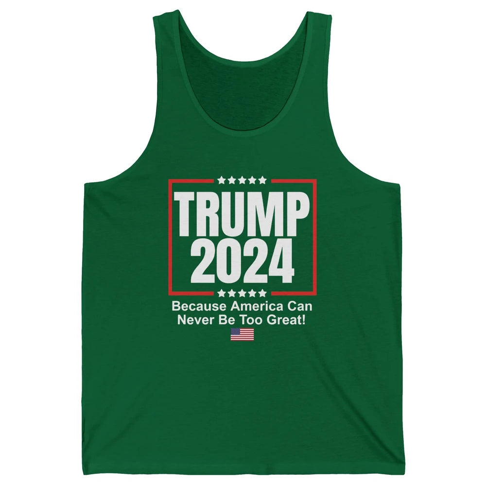 Trump 2024 Because America Can Never Be Too Great US Flag Unisex Jersey Tank