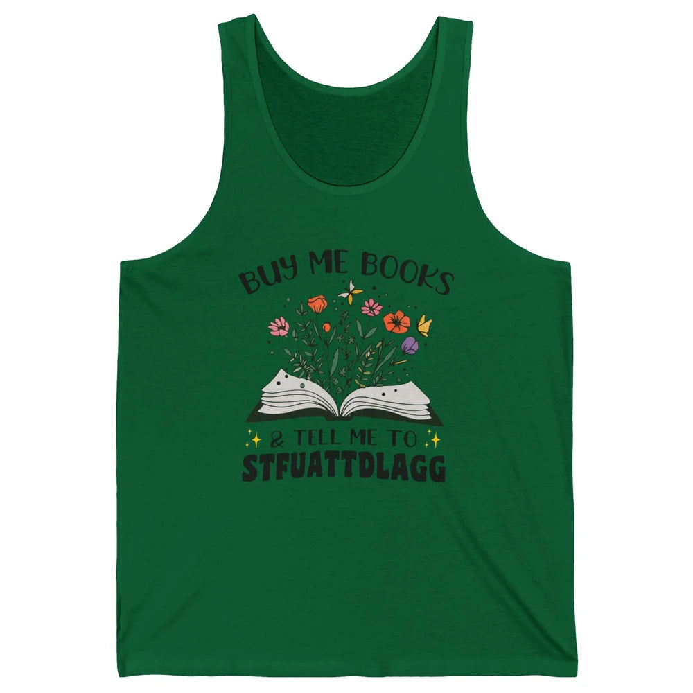 Buy Me Books and Tell Me to Stfuattdlagg Flowers Book Lovers Unisex Jersey Tank