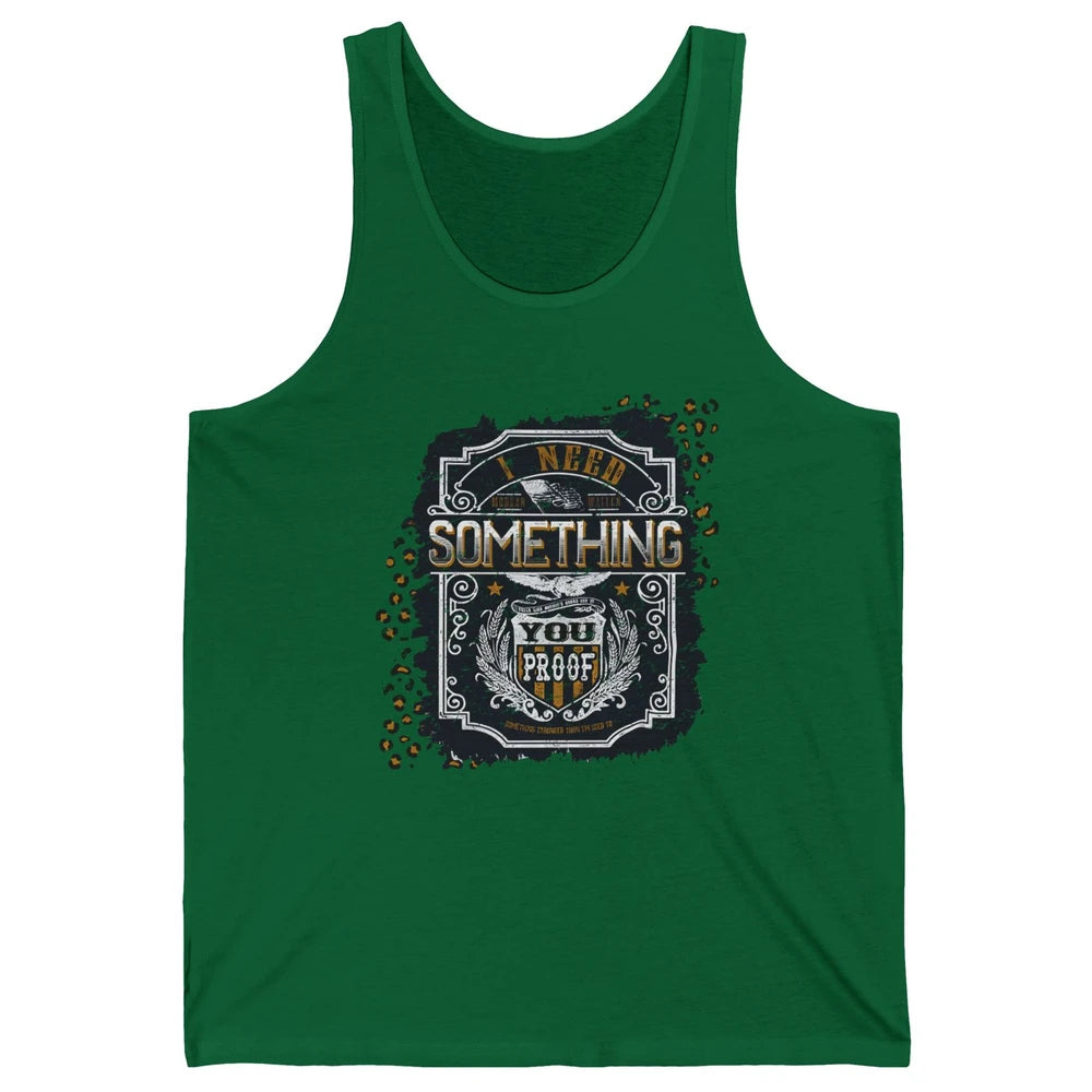 Vintage Whiskey I Need Something You Proof Western Country Unisex Jersey Tank