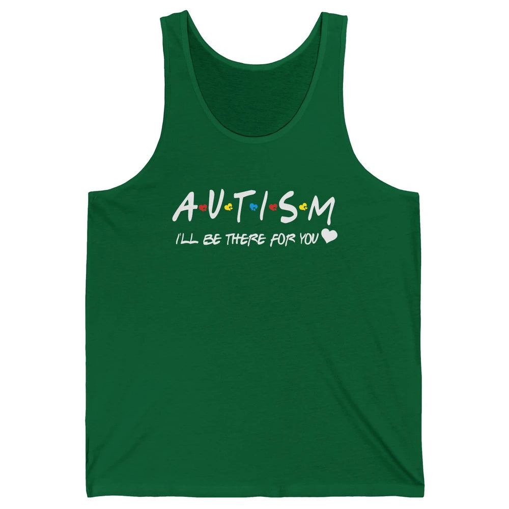 Autism Awareness Autism Heart I'll Be There For You Unisex Jersey Tank