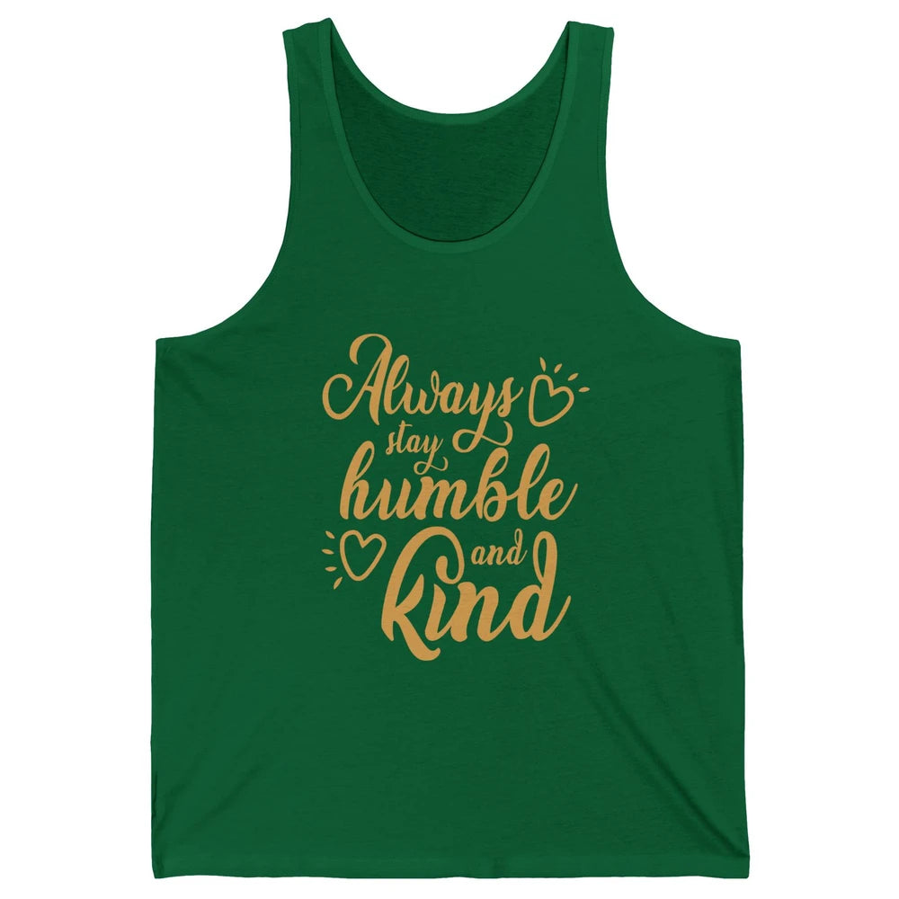 Always Stay Humble And Kind Spread Kindness Inspirational Unisex Jersey Tank