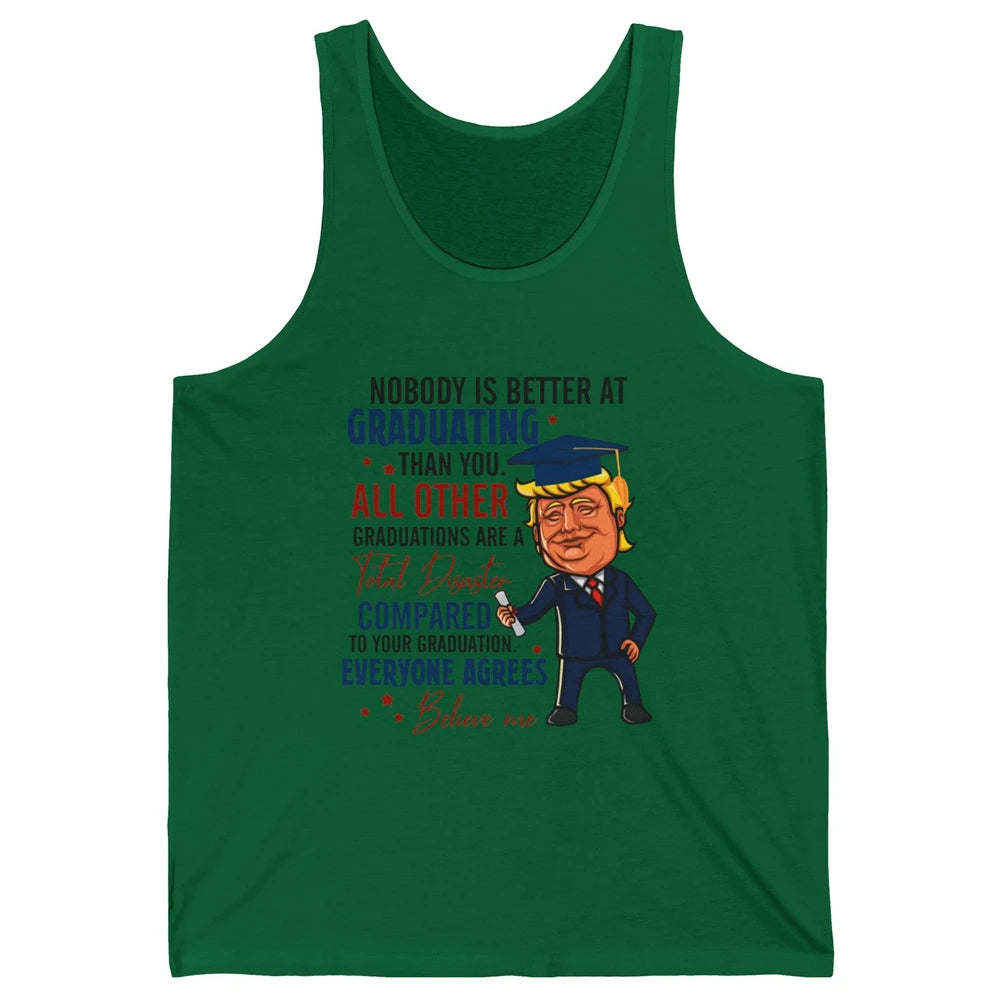 Trump Graduation Nobody Better At Graduating Than You Funny Unisex Jersey Tank