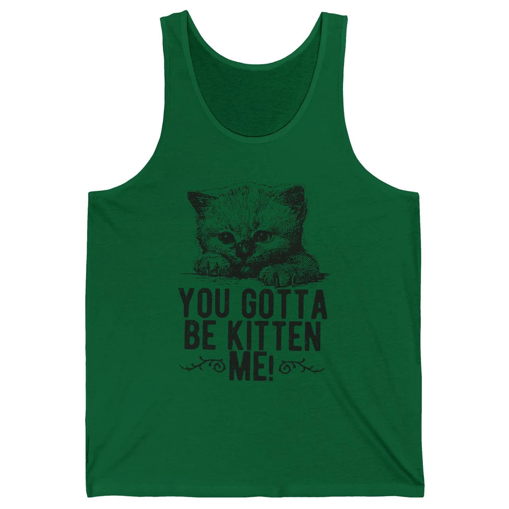 You Gotta Be Kitten Me Cute Cat Mom Cat Lovers Kids Gift Unisex Jersey Tank