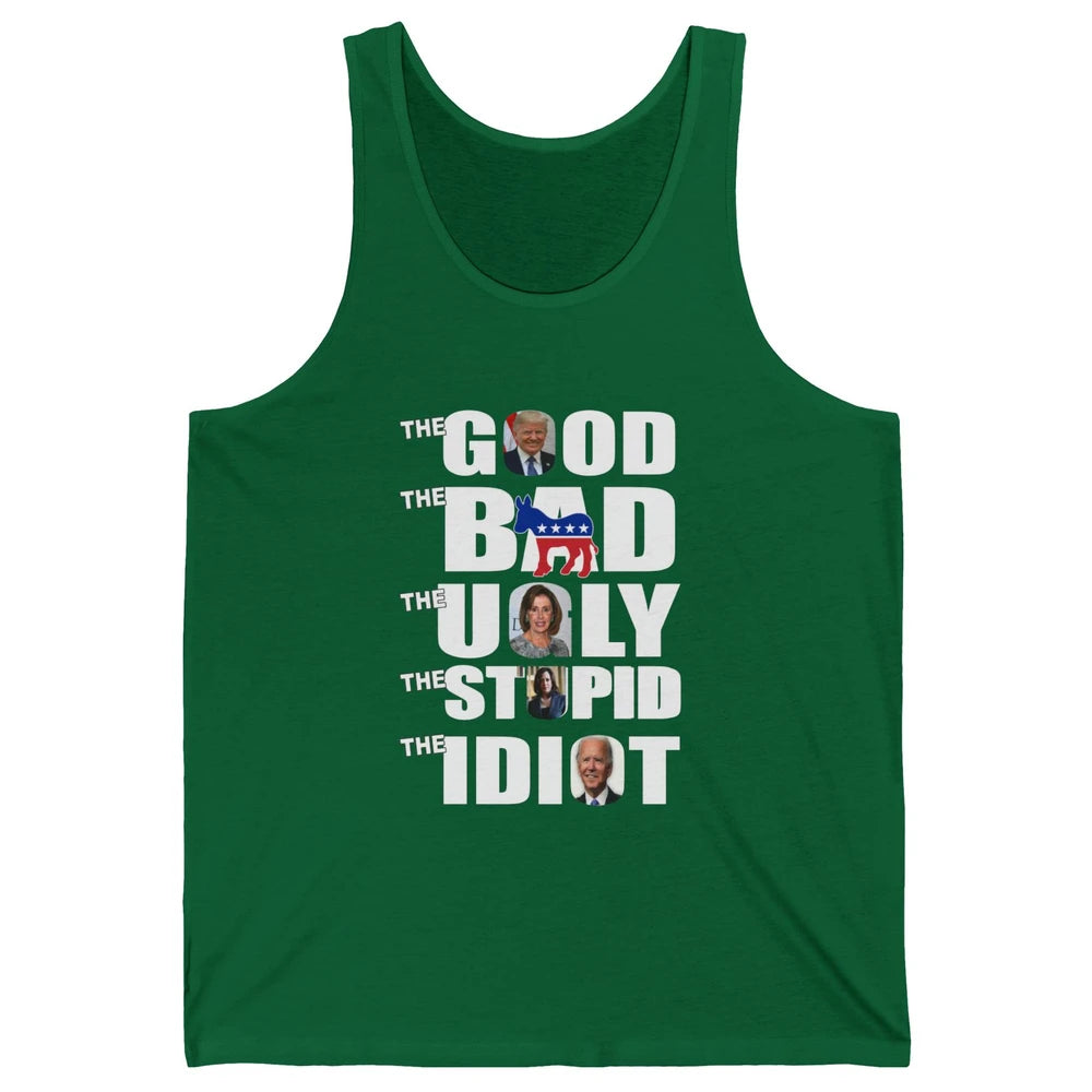 Support Trump The Good The Bad The Ugly The Stupid The Idiot Unisex Jersey Tank