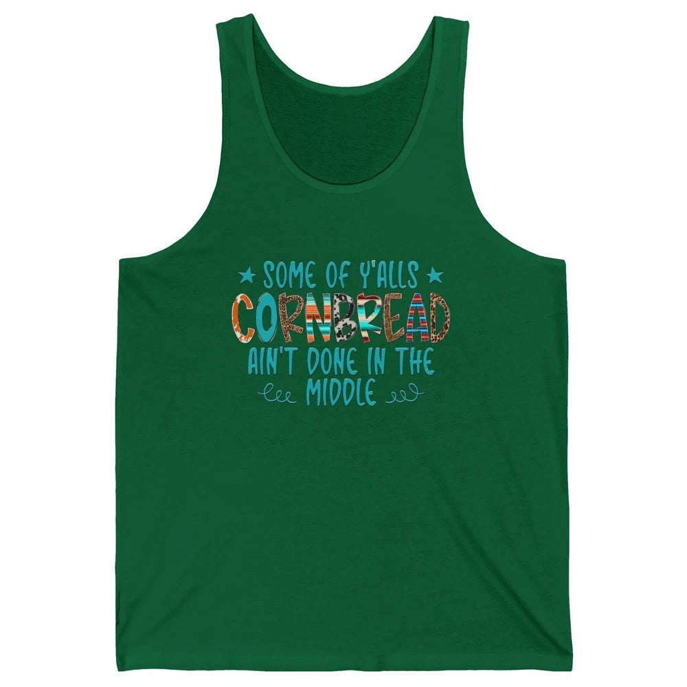 Some Of Y'alls Cornbread Ain't Done In The Middle Sarcastic Unisex Jersey Tank