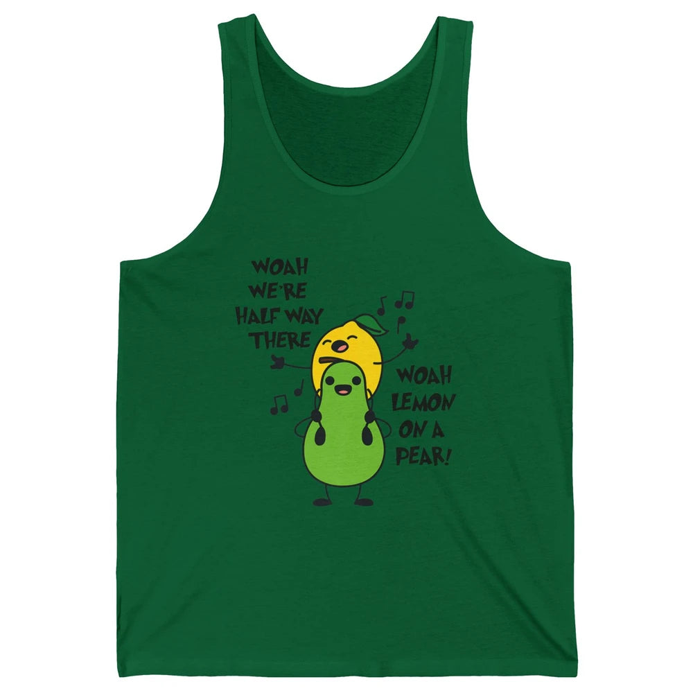 We're Half Way There Woah Lemon On A Pear Sarcastic Meme Unisex Jersey Tank