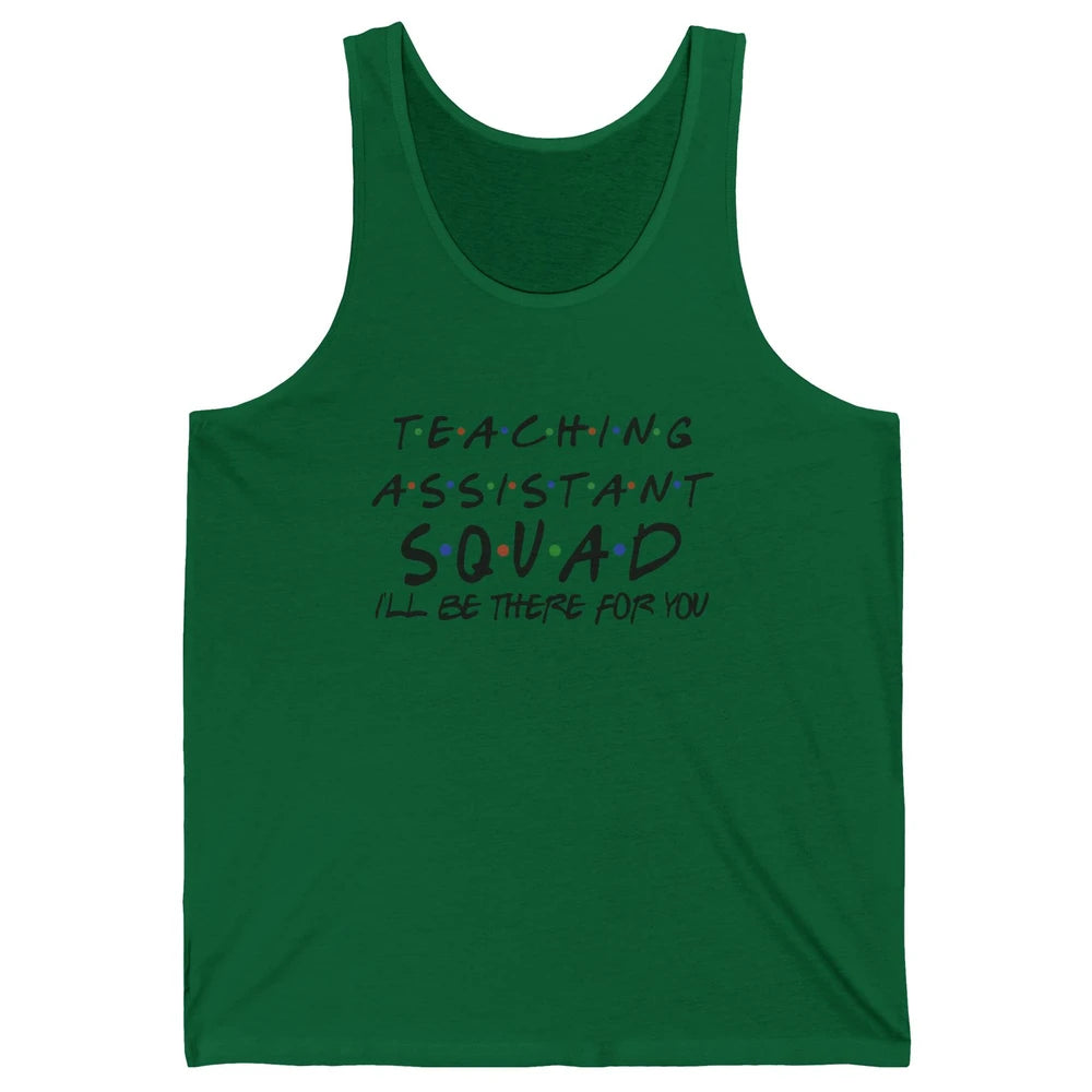 Teaching Assistant I'll Be There For You Appreciation Gift Unisex Jersey Tank