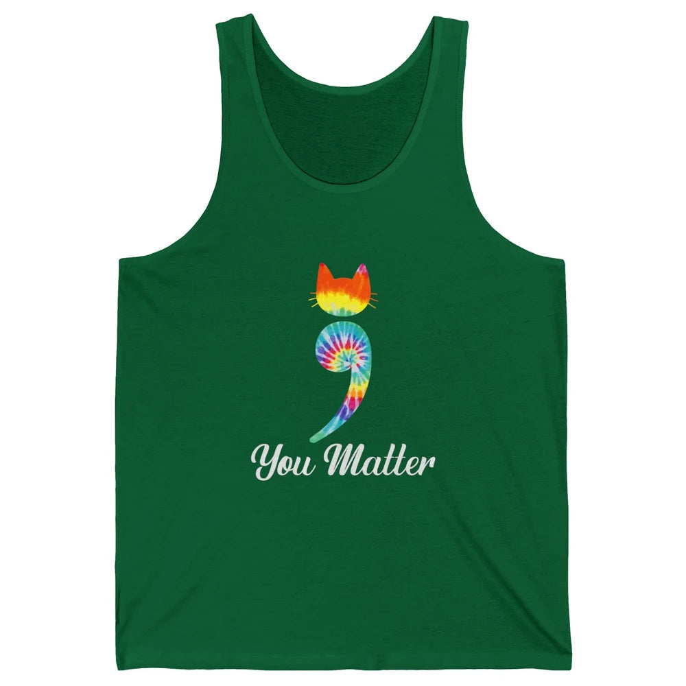 You Mater Semicolon Cat Mental Health Matter Tie Dye Hippie Unisex Jersey Tank