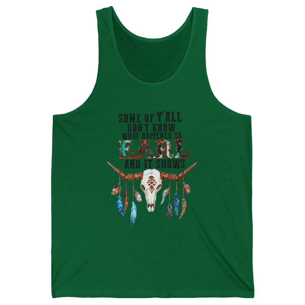 Bull Skull Some Of You Don't Know What Happened Earl Western Unisex Jersey Tank