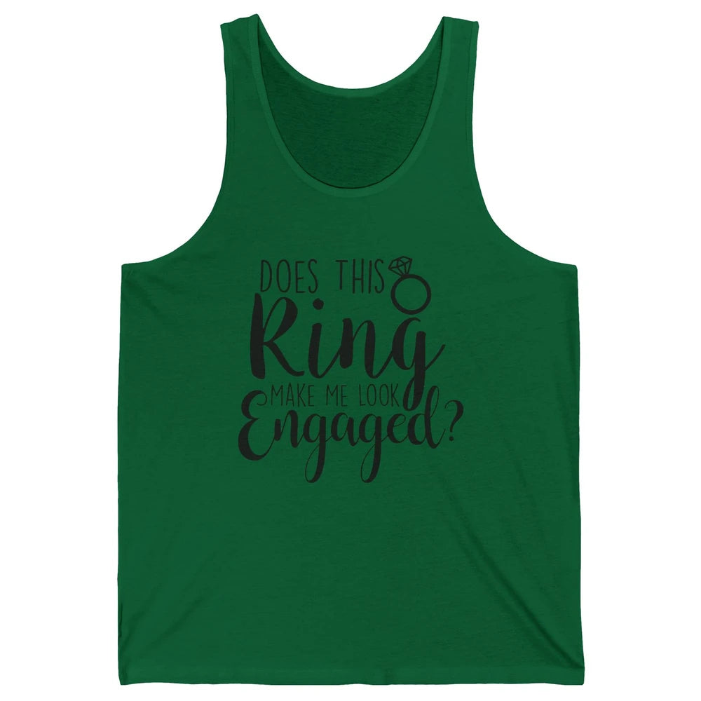 Bride To Be Does This Ring Make Me Look Engaged Bridal Party Unisex Jersey Tank