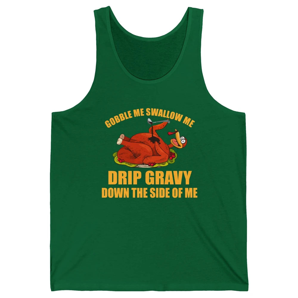 Funny Thanksgiving Turkey Gobble Me Swallow Me Drip Gravy Unisex Jersey Tank