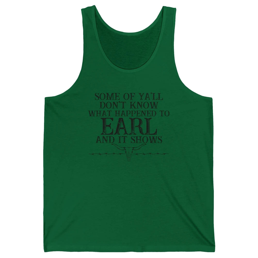 Bull Skull Some You Don't Know What Happened to Earl Western Unisex Jersey Tank