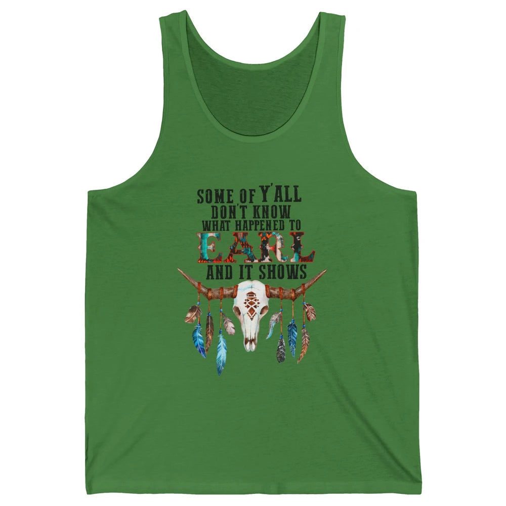 Bull Skull Some Of You Don't Know What Happened Earl Western Unisex Jersey Tank