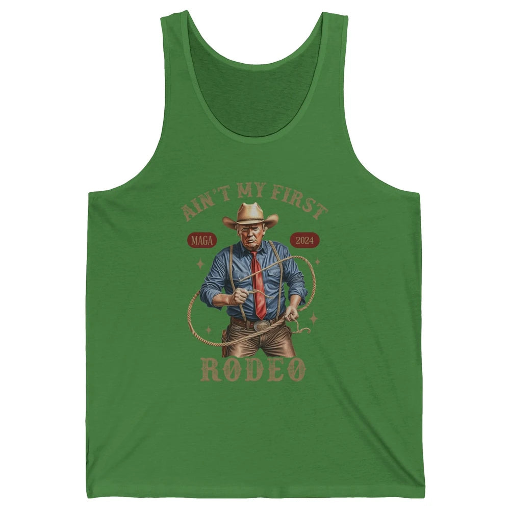 Ain't My First Rodeo Western Cowboy Funny Donald Trump President Howdy Political Sarcastic Unisex Jersey Tank