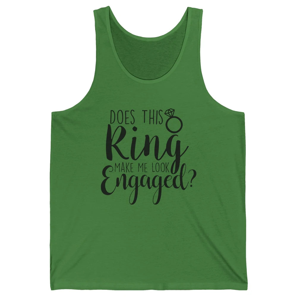 Bride To Be Does This Ring Make Me Look Engaged Bridal Party Unisex Jersey Tank