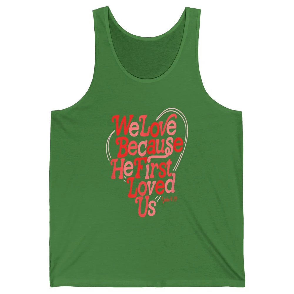 We Love Because He First Loved Us Jesus Christian Bible God Unisex Jersey Tank