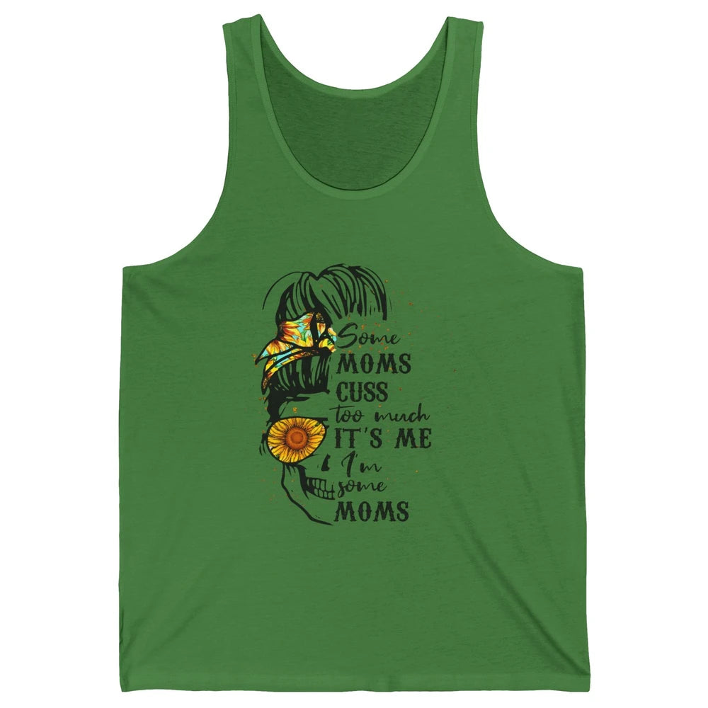 Some Moms Cuss A Lot It's Me Messy Bun Skull Sunflower Mom Unisex Jersey Tank