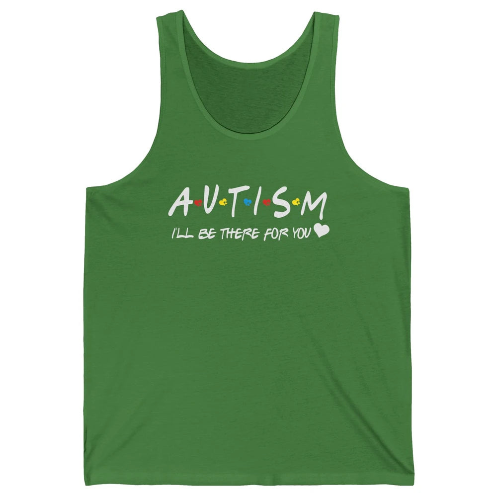 Autism Awareness Autism Heart I'll Be There For You Unisex Jersey Tank