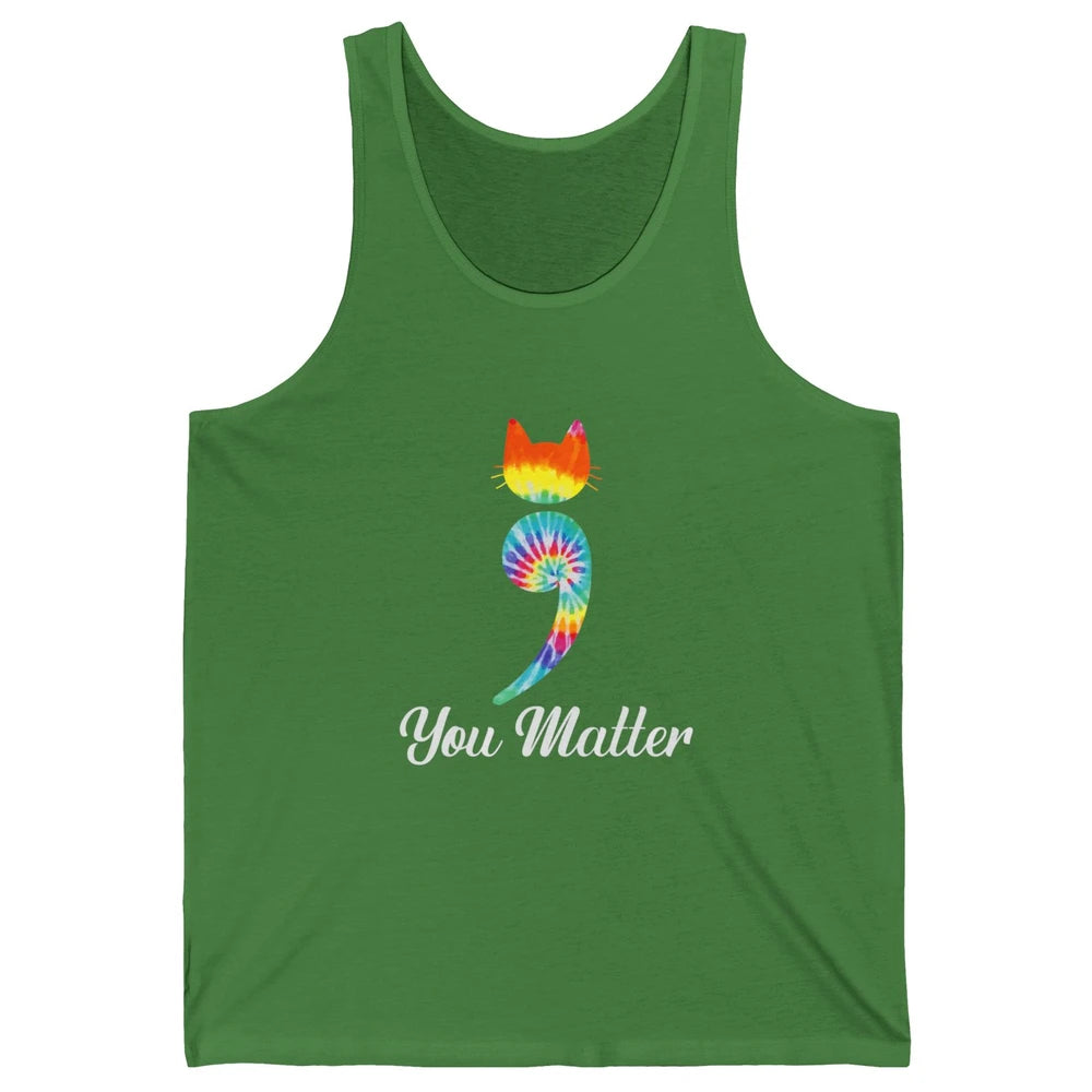 You Mater Semicolon Cat Mental Health Matter Tie Dye Hippie Unisex Jersey Tank