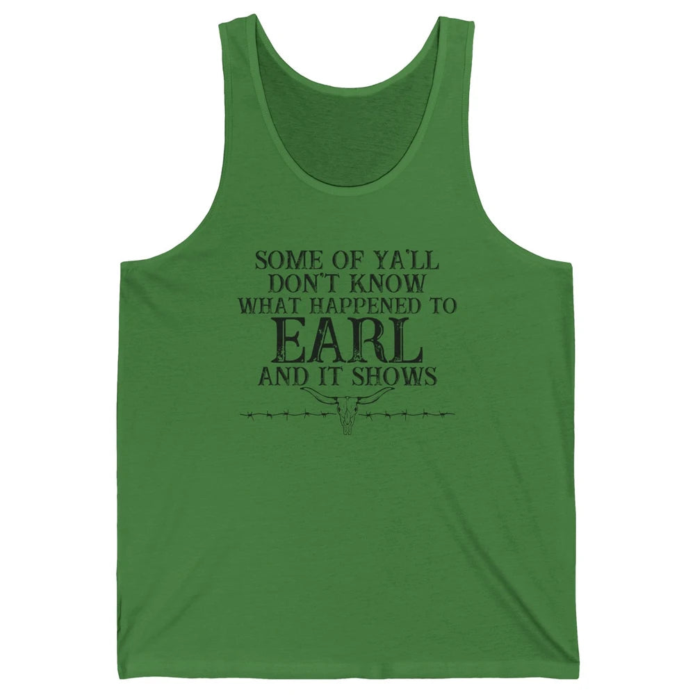 Bull Skull Some You Don't Know What Happened to Earl Western Unisex Jersey Tank