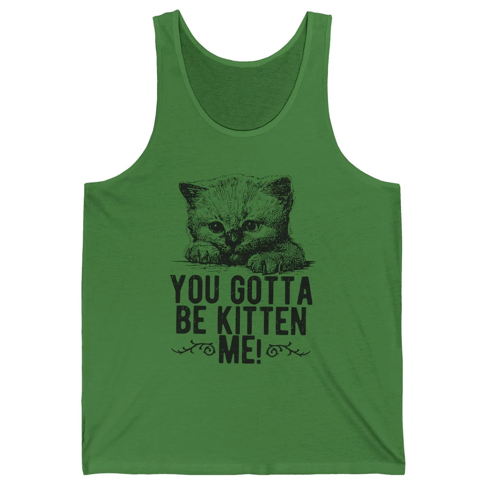 You Gotta Be Kitten Me Cute Cat Mom Cat Lovers Kids Gift Unisex Jersey Tank