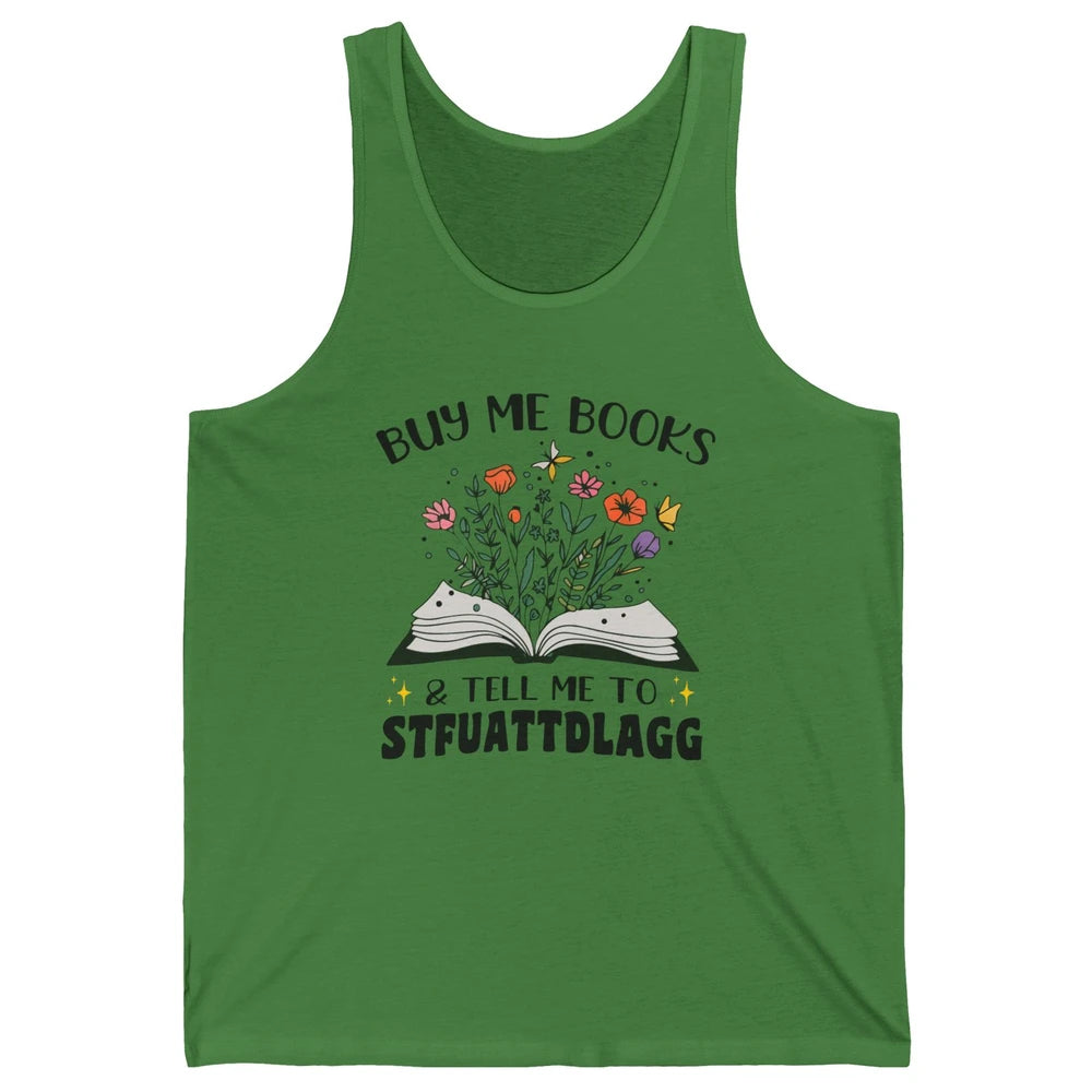 Buy Me Books and Tell Me to Stfuattdlagg Flowers Book Lovers Unisex Jersey Tank