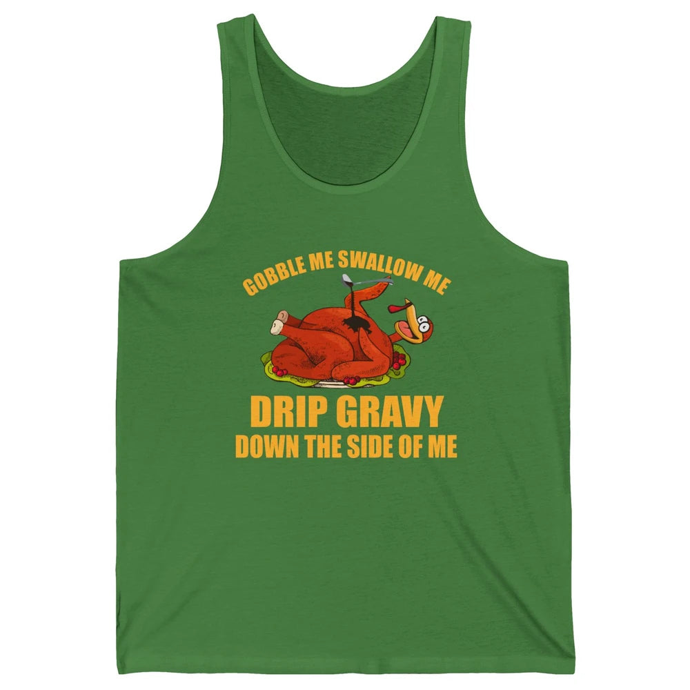 Funny Thanksgiving Turkey Gobble Me Swallow Me Drip Gravy Unisex Jersey Tank