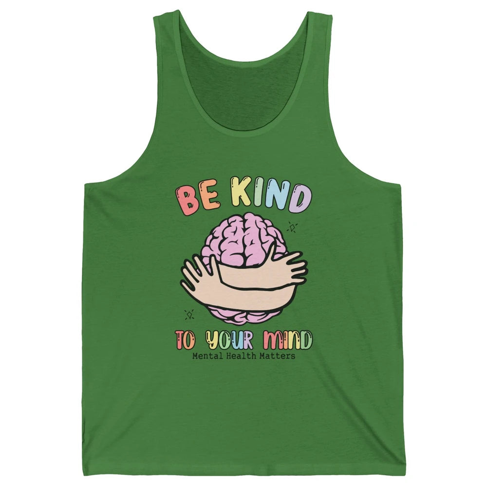 Be Kind To Your Mind Human Brain Mental Health Matters Unisex Jersey Tank