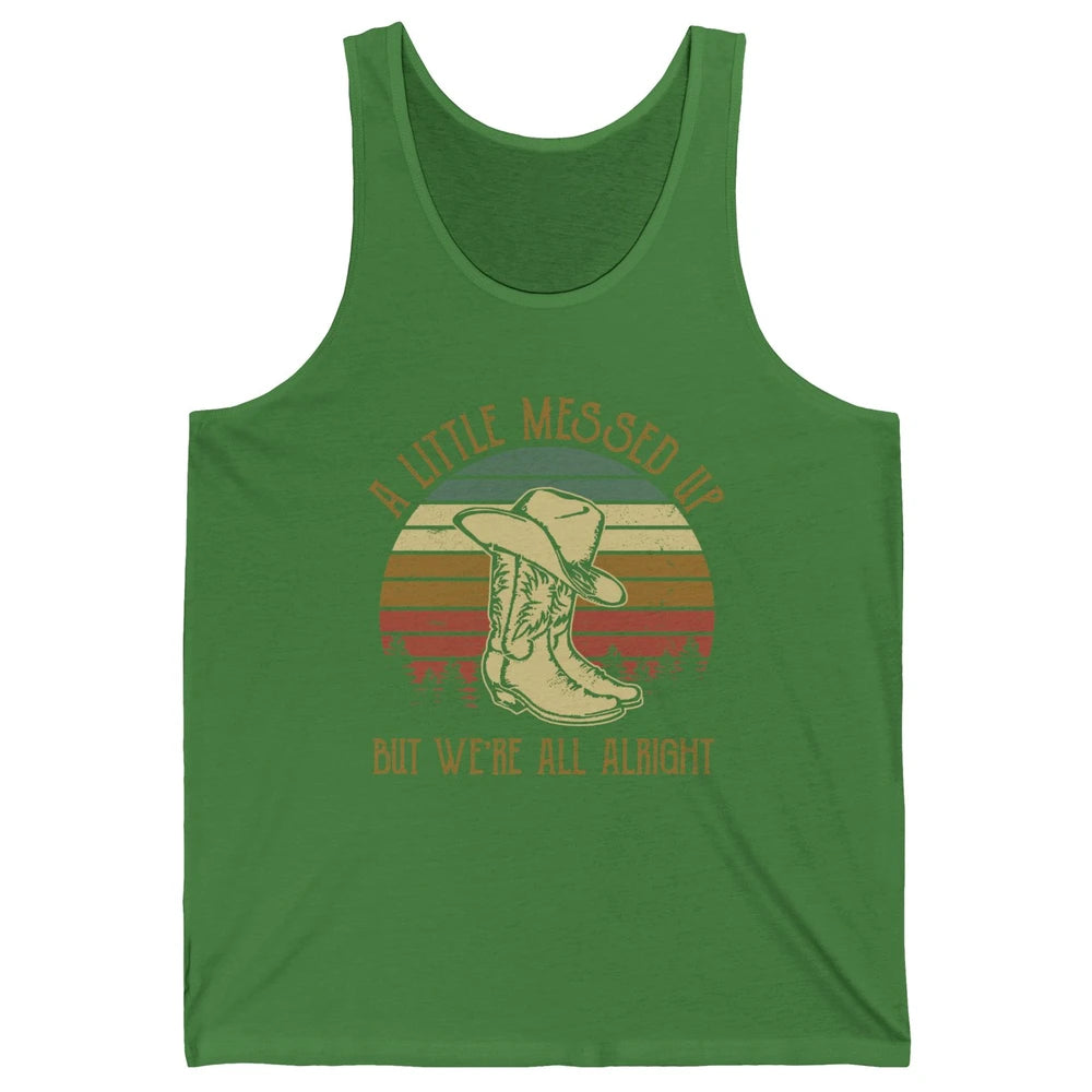 Vintage Cowboy Boots Hat Little Messed Up But We're Alright Unisex Jersey Tank