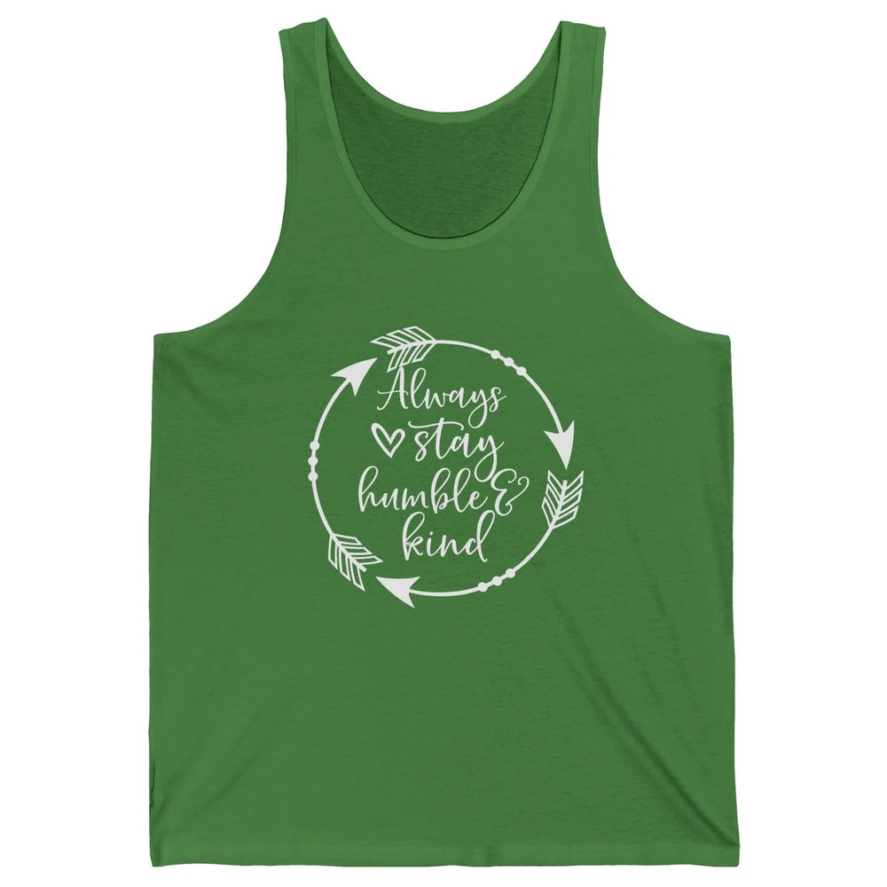 Always Stay Humble And Kind Be Kind Kindness Inspirational Unisex Jersey Tank