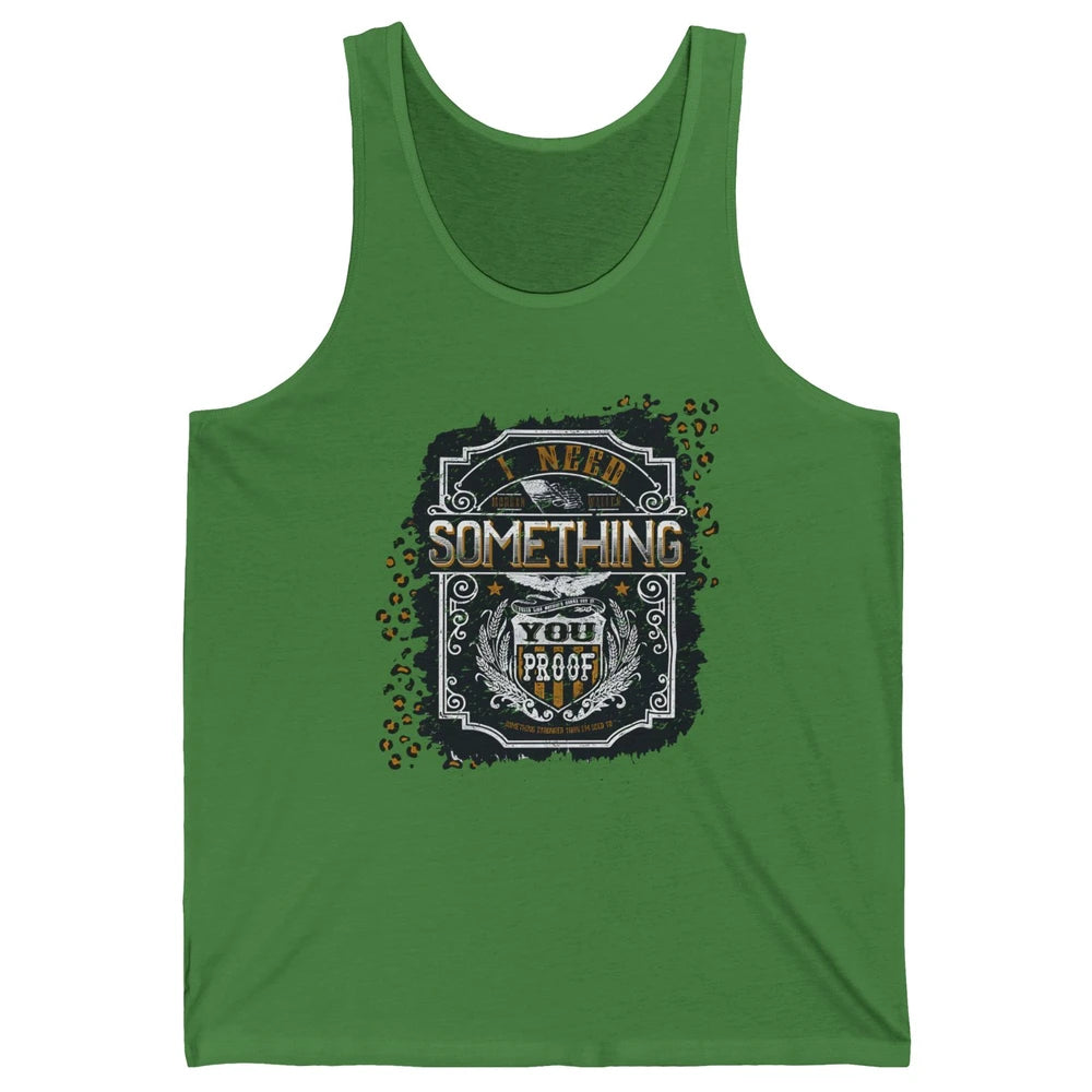 Vintage Whiskey I Need Something You Proof Western Country Unisex Jersey Tank