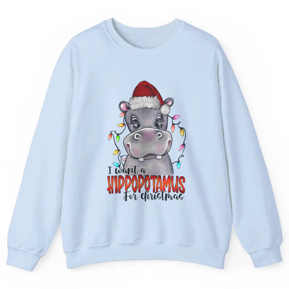 Funny I Want A Hippopotamus for Christmas Santa Hippo Gift Unisex Crewneck Sweatshirt