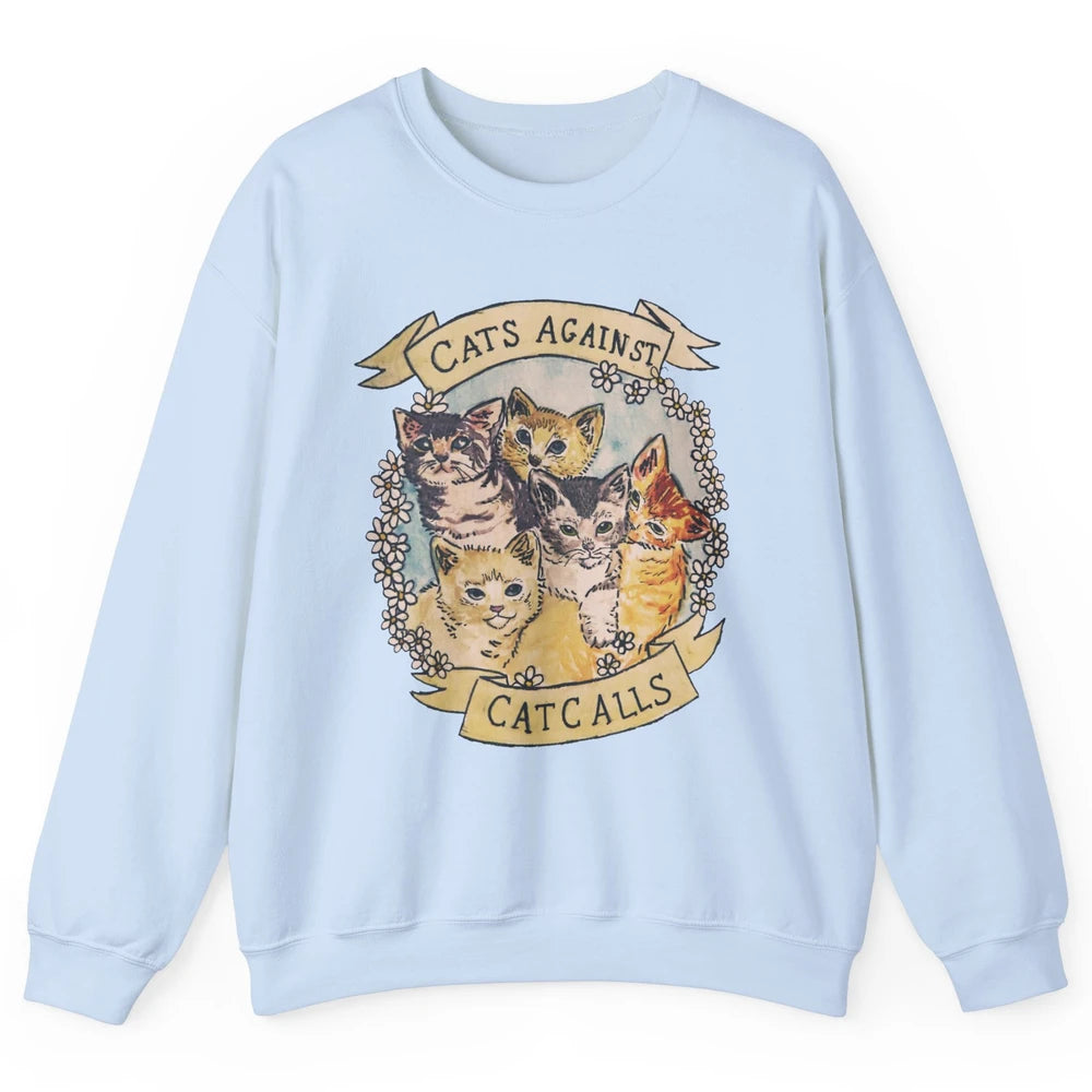 Cats Against Cat Calls Cute Cats Pet Lovers Gift Women Gift Unisex Crewneck Sweatshirt