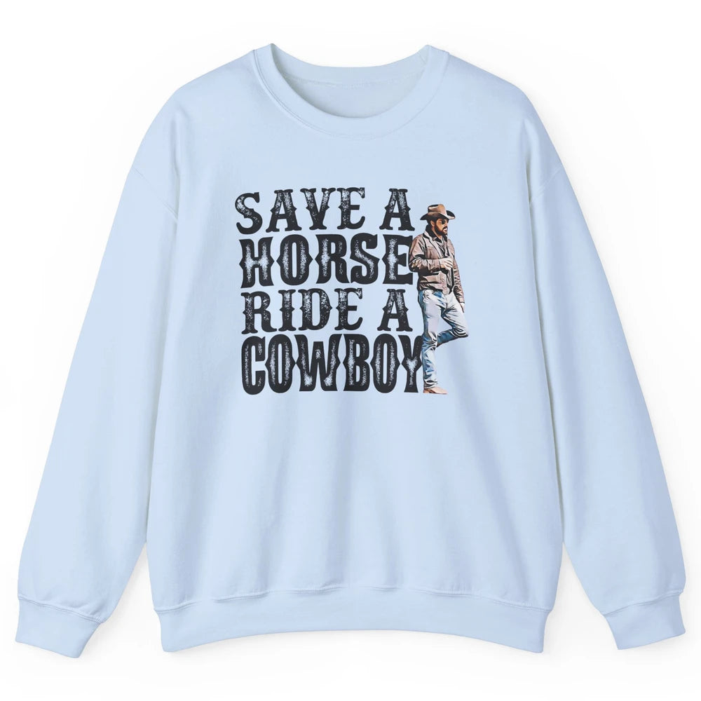 Retro Save A Horse Ride A Cowboy Western Country Cowboy Gift Unisex Crewneck Sweatshirt