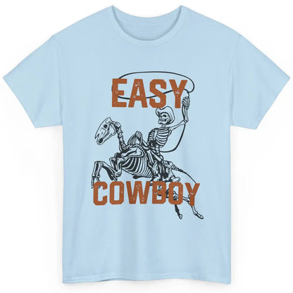 Easy Cowboy Skeleton Retro Boho Western Country Cowgirl Gift Classic Unisex T-Shirt