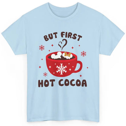 Christmas Coffee But First Hot Cocoa Family Christmas Winter Classic Unisex T-Shirt