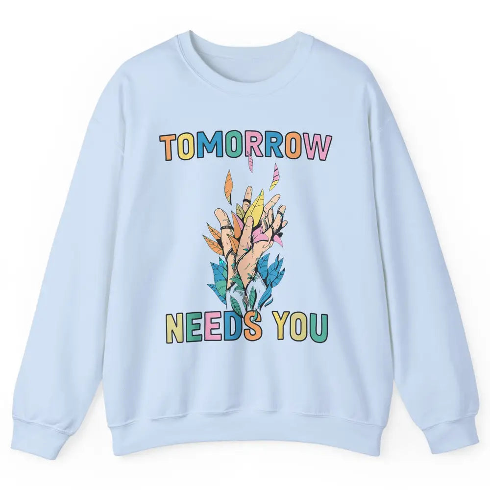 Tomorrow Needs You Therapist Be Kind Mental Health Matters Unisex Crewneck Sweatshirt