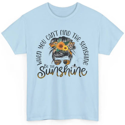 Be The Sunshine Sunflower Positive Mind Messy Hair Bun Woman Classic Unisex T-Shirt