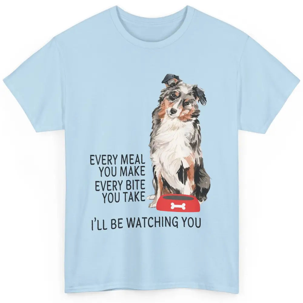 Funny Aussie Mom Every Meal You Make Australian Shepherd Mom Classic Unisex T-Shirt