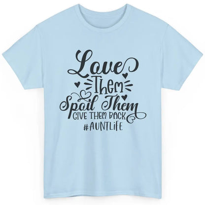 Funny Auntie Life Love Them Spoil Them Give Them Back Classic Unisex T-Shirt