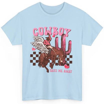 Take Me Away Valentine Cowboy Rodeo Horse Riding Western Classic Unisex T-Shirt